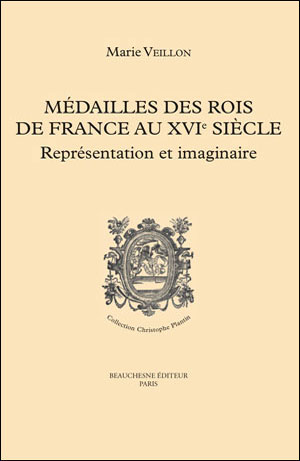 05. MÉDAILLES DES ROIS DE FRANCE AU XVIe SIÈCLE : REPRÉSENTATION ET IMAGINAIRE
