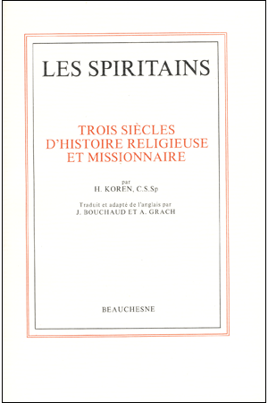LES SPIRITAINS TROIS SIECLES D\'HISTOIRE RELIGIEUSE ET MISSIONNAIRE. HISTOIRE DE LA CONGREGATION DU SAINT-ESPRIT