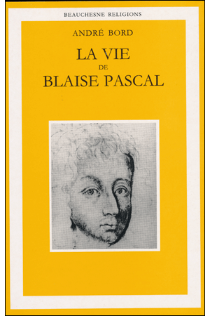 LA VIE DE BLAISE PASCAL ; Une ascension spirituelle suivi d'un essai Plotin, Montaigne, Pascal