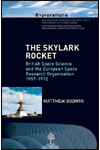 THE SKYLARK ROCKET BRITISH SPACE SCIENCE AND THE EUROPEAN SPACE RESEARCH ORGANISATION 1957-1972
