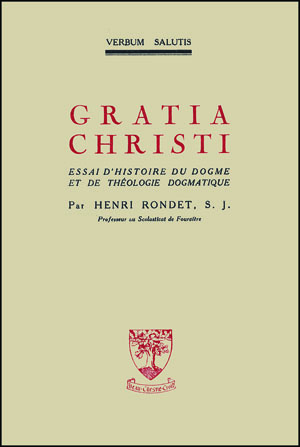 GRATIA CHRISTI. Essai d'histoire du dogme et de théologie dogmatique
